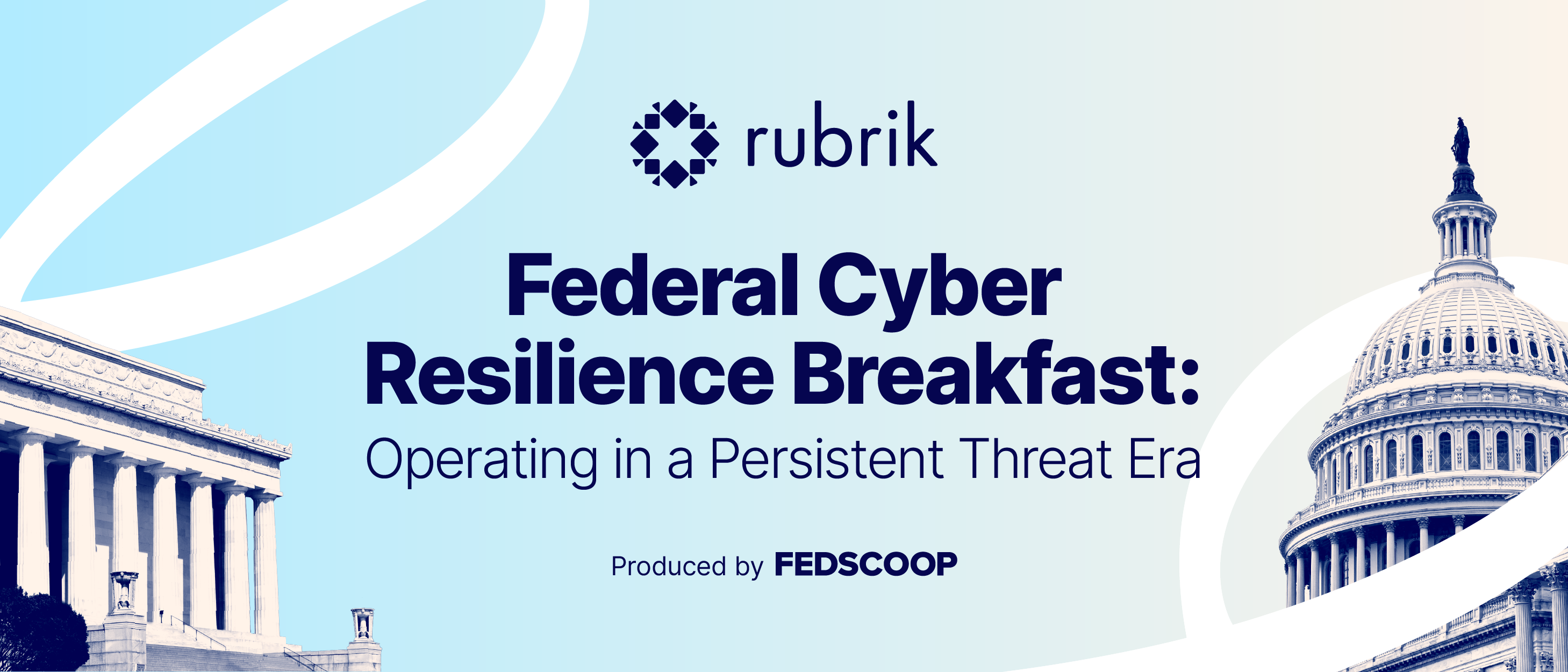 Rubrik Federal Cyber Resilience Breakfast: Operating in a Persistent Threat Era